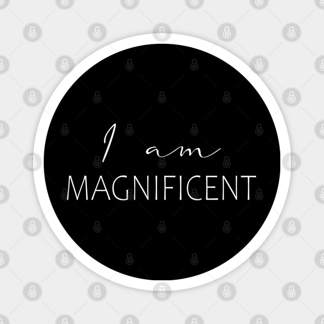 I Am Magnificient Affirmation shirt Magnet by FlyingWhale369